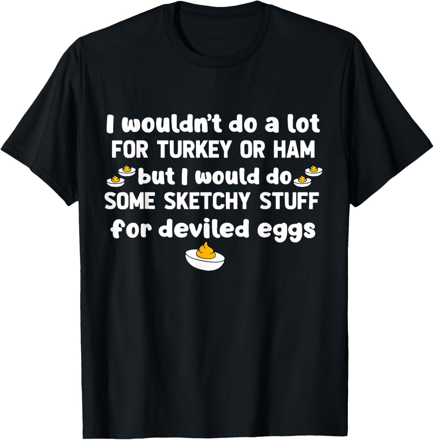 I Wouldn't Do A Lot for Turkey Or Ham But I Would Do Sketchy T-Shirt - T-Shirt | Black