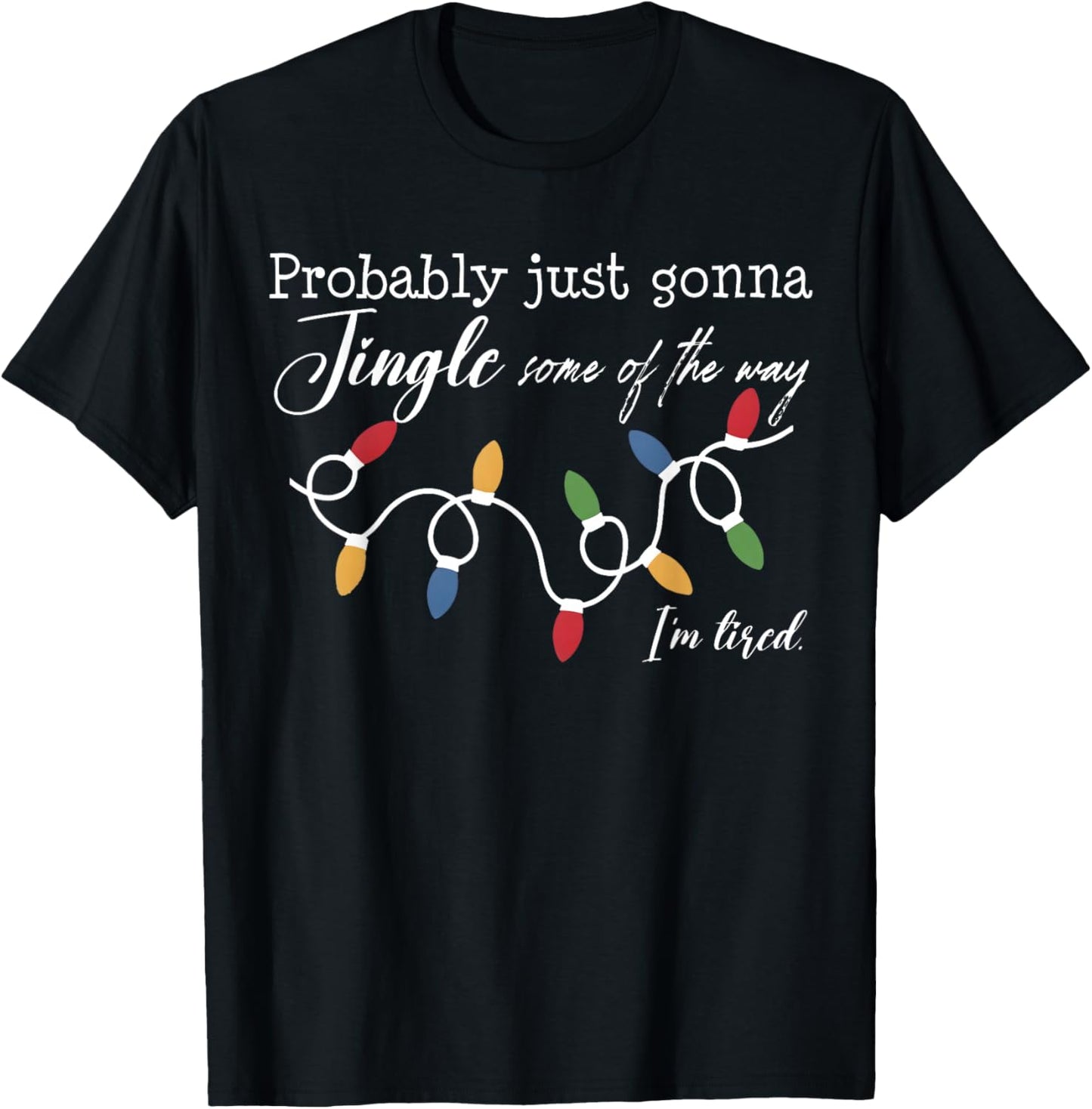 Funny Probably Just Gonna Jingle Some of The Way I'm Tired T-Shirt - T-Shirt | Black