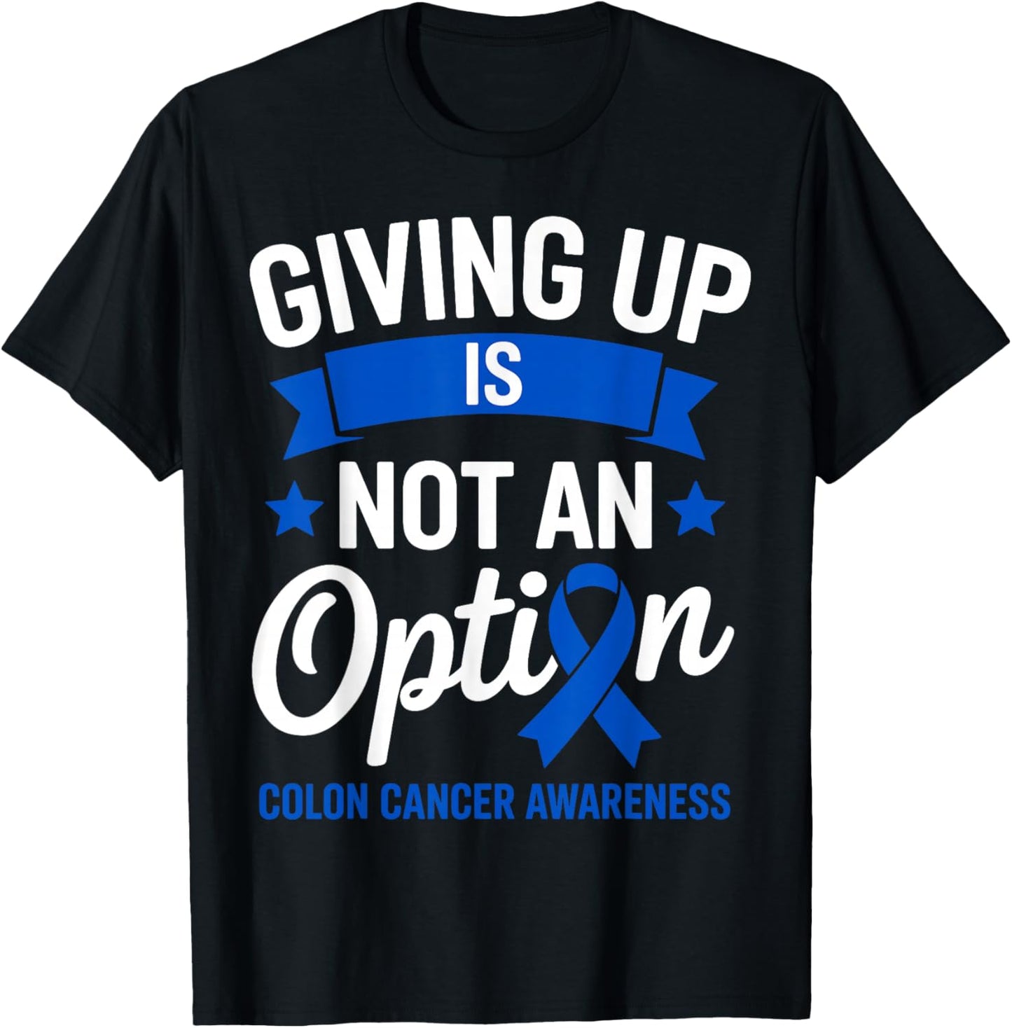 Giving Up is Not an Option Fighter Colon Cancer Awareness T-Shirt - T-Shirt | Black
