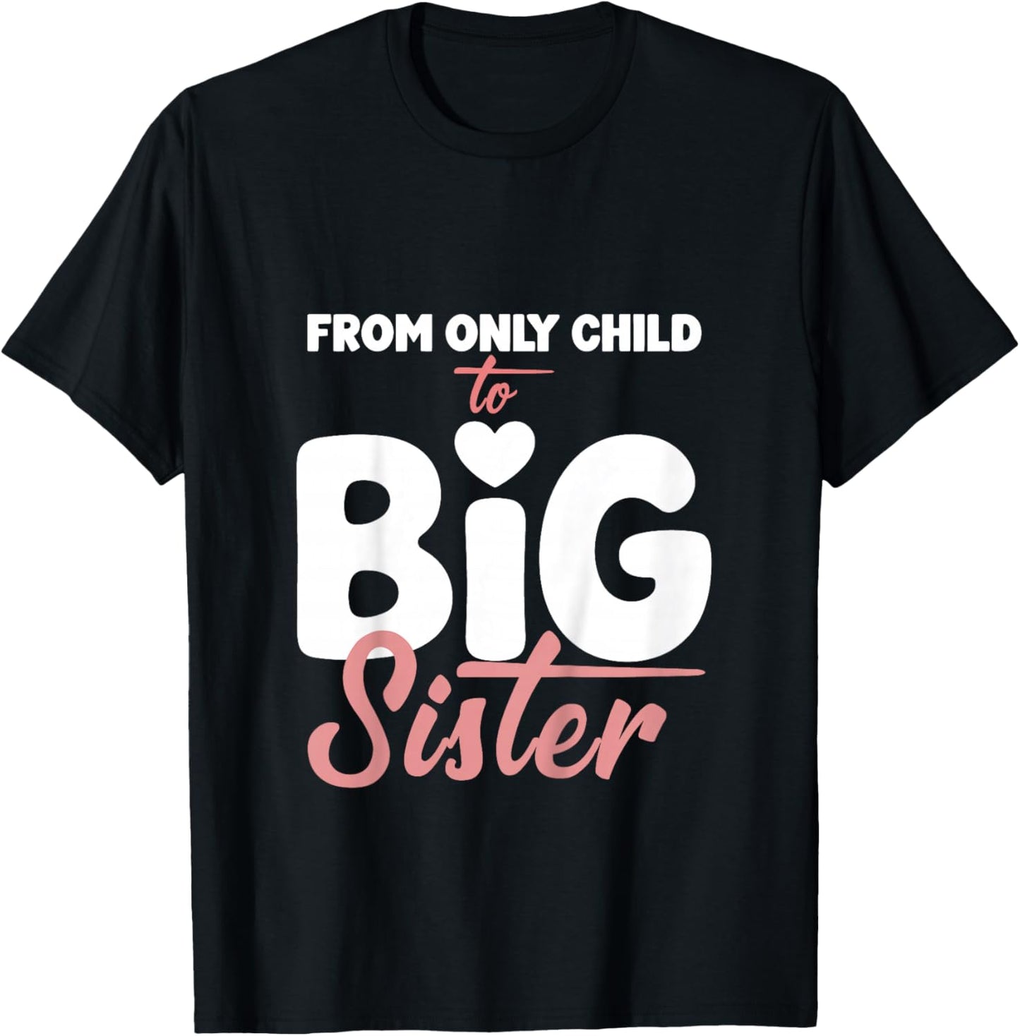 from Only Child to Big Sister for Girls Pregnancy Reveal T-Shirt - T-Shirt | Black