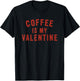 Coffee is My Valentine T-Shirt - T-Shirt | Black