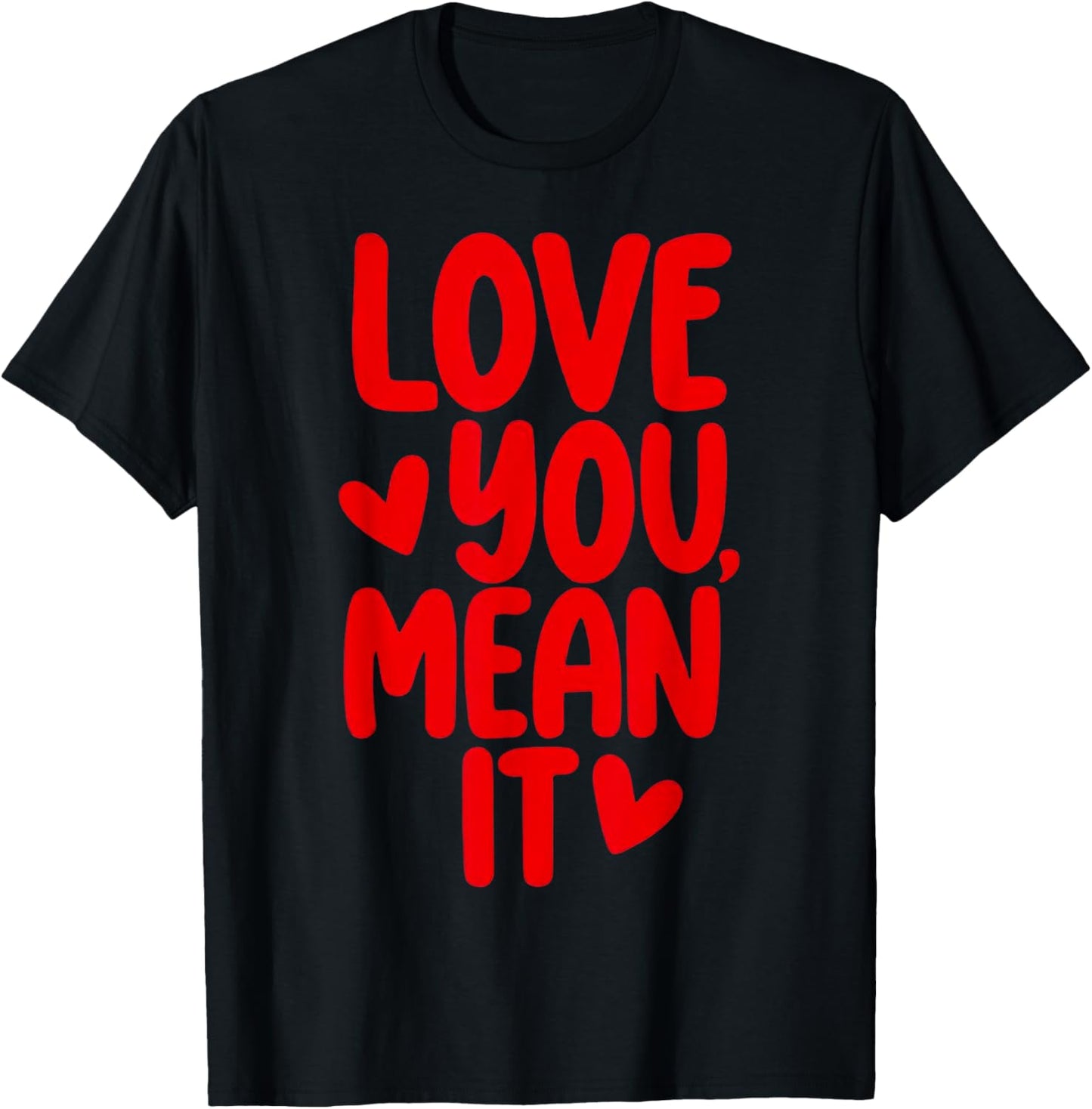 Love You Mean It T-Shirt - T-Shirt | Black