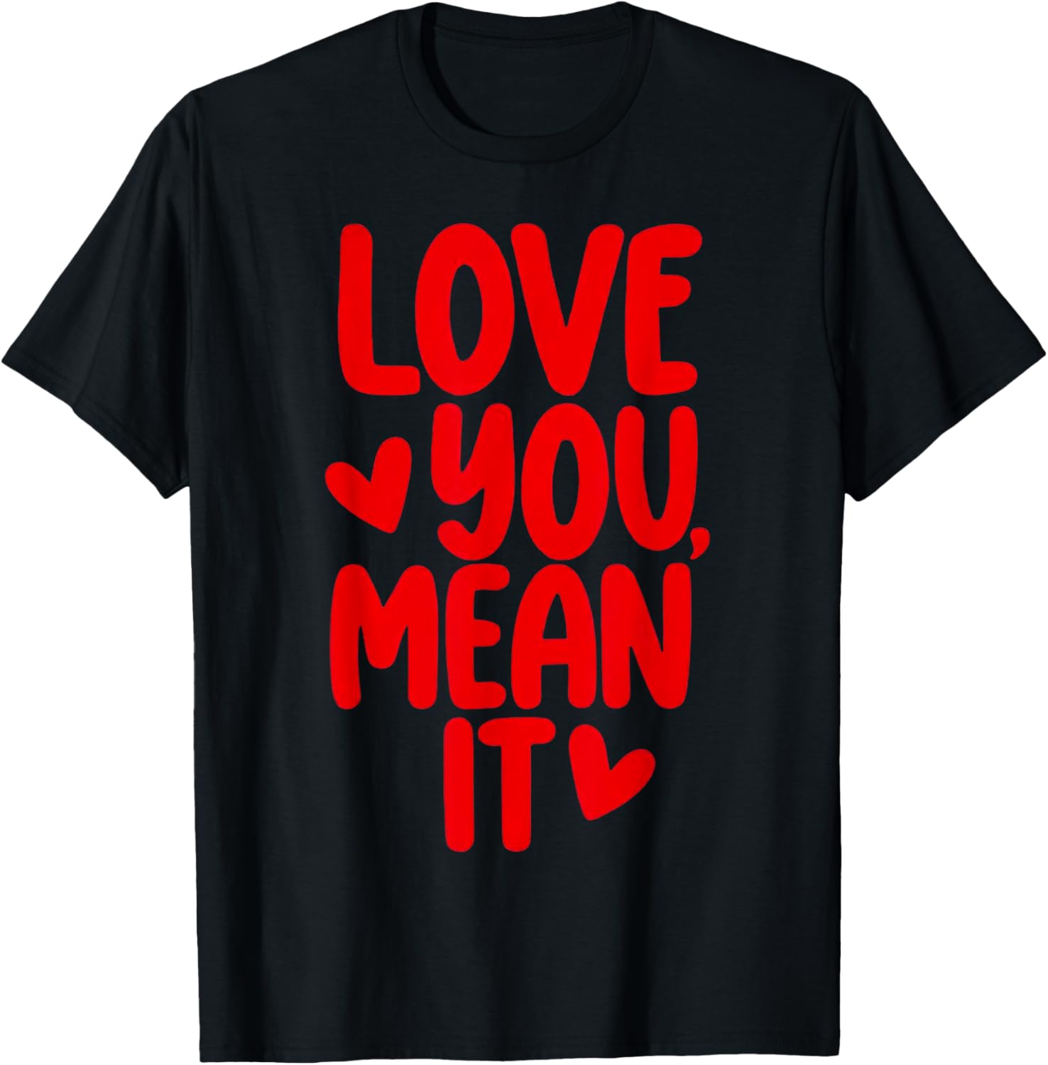Love You Mean It T-Shirt - T-Shirt | Black