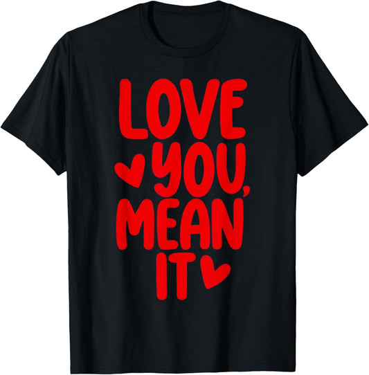 Love You Mean It T-Shirt - T-Shirt | Black