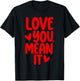 Love You Mean It T-Shirt - T-Shirt | Black