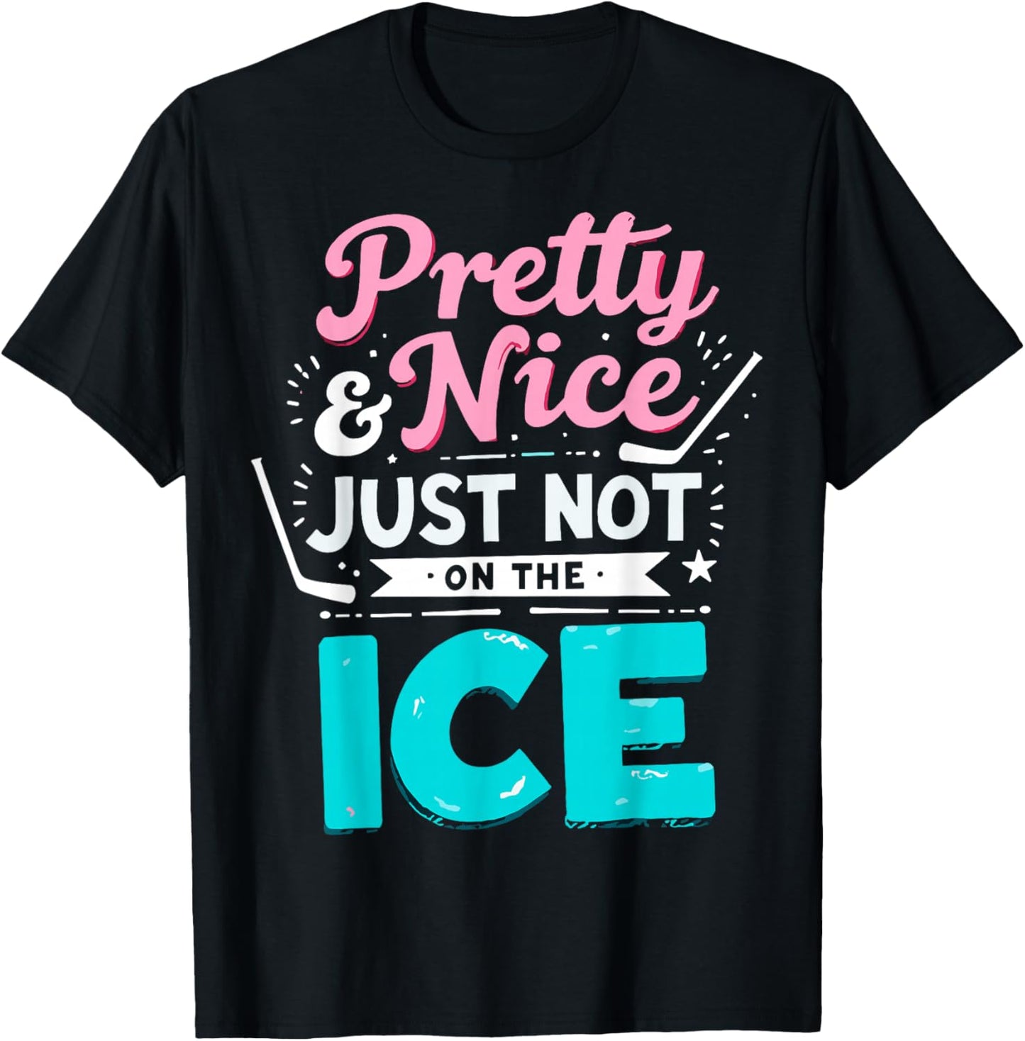 Funny Ice Hockey Girl Pretty and Nice Just Not On The Ice T-Shirt - T-Shirt | Black