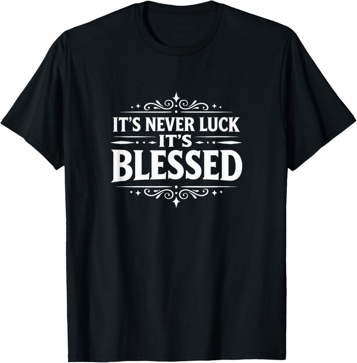 It's Never Luck - It's Blessed T-Shirt - T-Shirt | Black