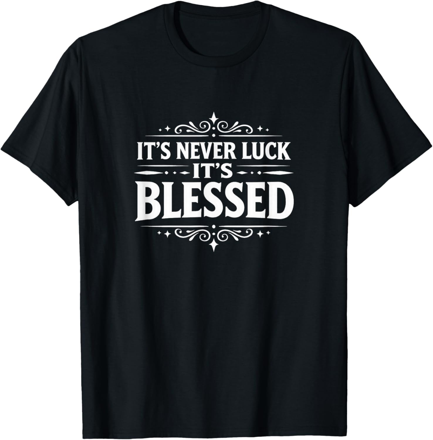 It's Never Luck - It's Blessed T-Shirt - T-Shirt | Black