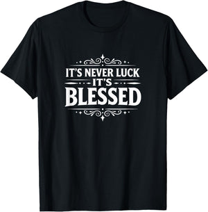 It's Never Luck - It's Blessed T-Shirt - T-Shirt | Black