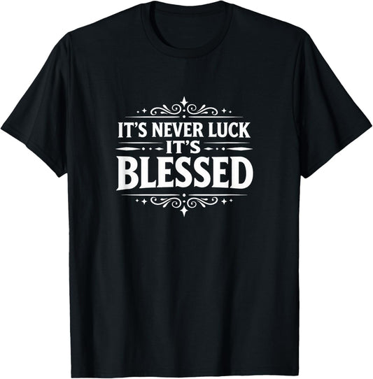 It's Never Luck - It's Blessed T-Shirt - T-Shirt | Black