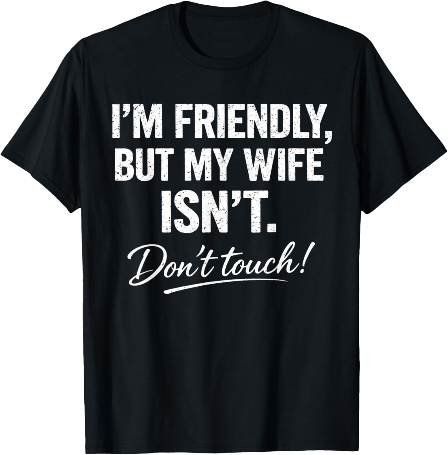 I'm Friendly But My Wife Isn't Don't Touch Funny T-Shirt - T-Shirt | Black