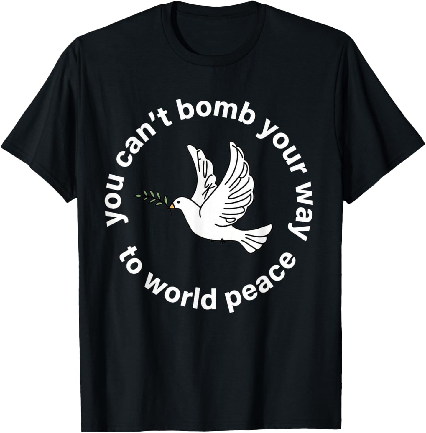 You Can't Bomb Your Way to World Peace Funny Anti T-Shirt - T-Shirt | Black