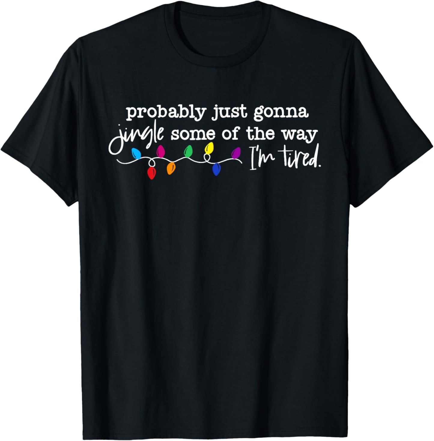 Funny Probably Just Gonna Jingle Some of The Way I'm Tired T-Shirt - T-Shirt | Black