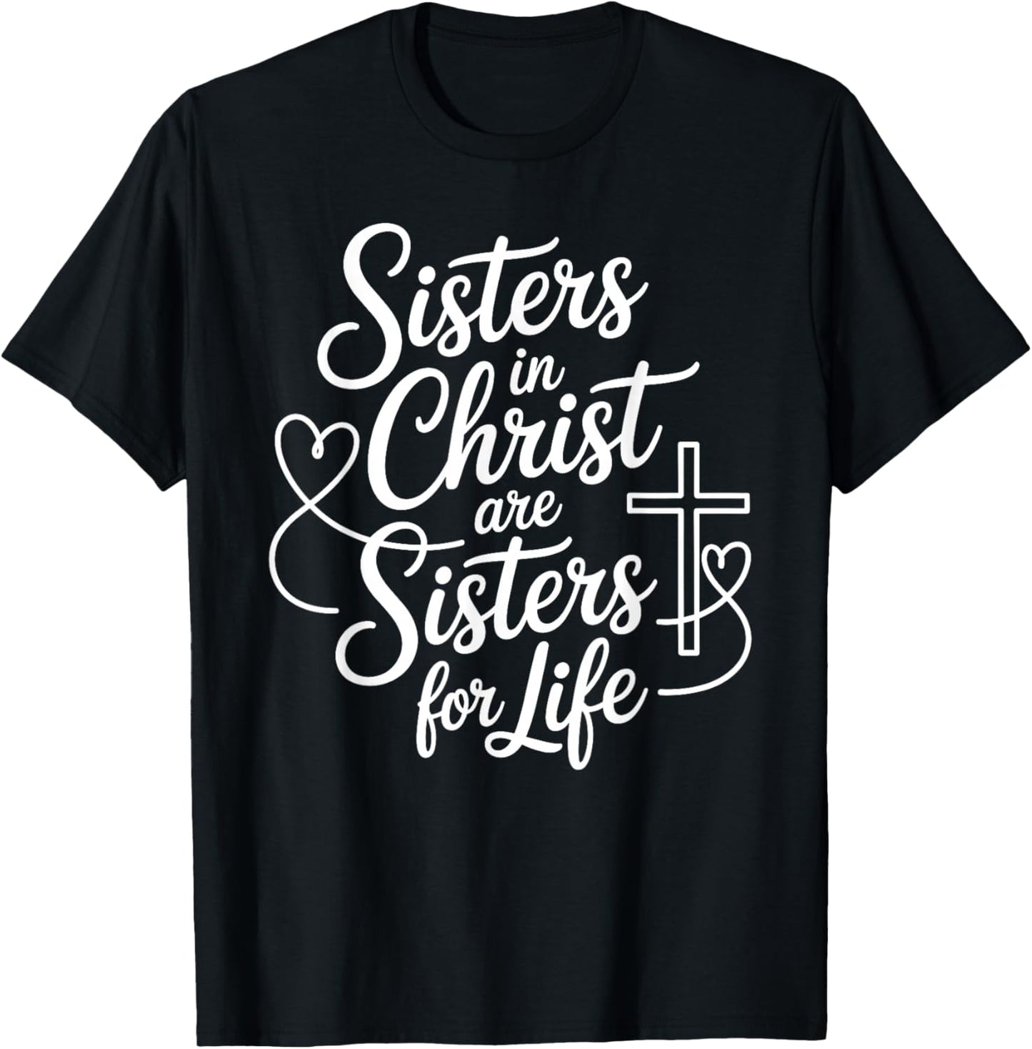 Sisters in Christ are Sisters for Life Christian Faith T-Shirt - T-Shirt | Black