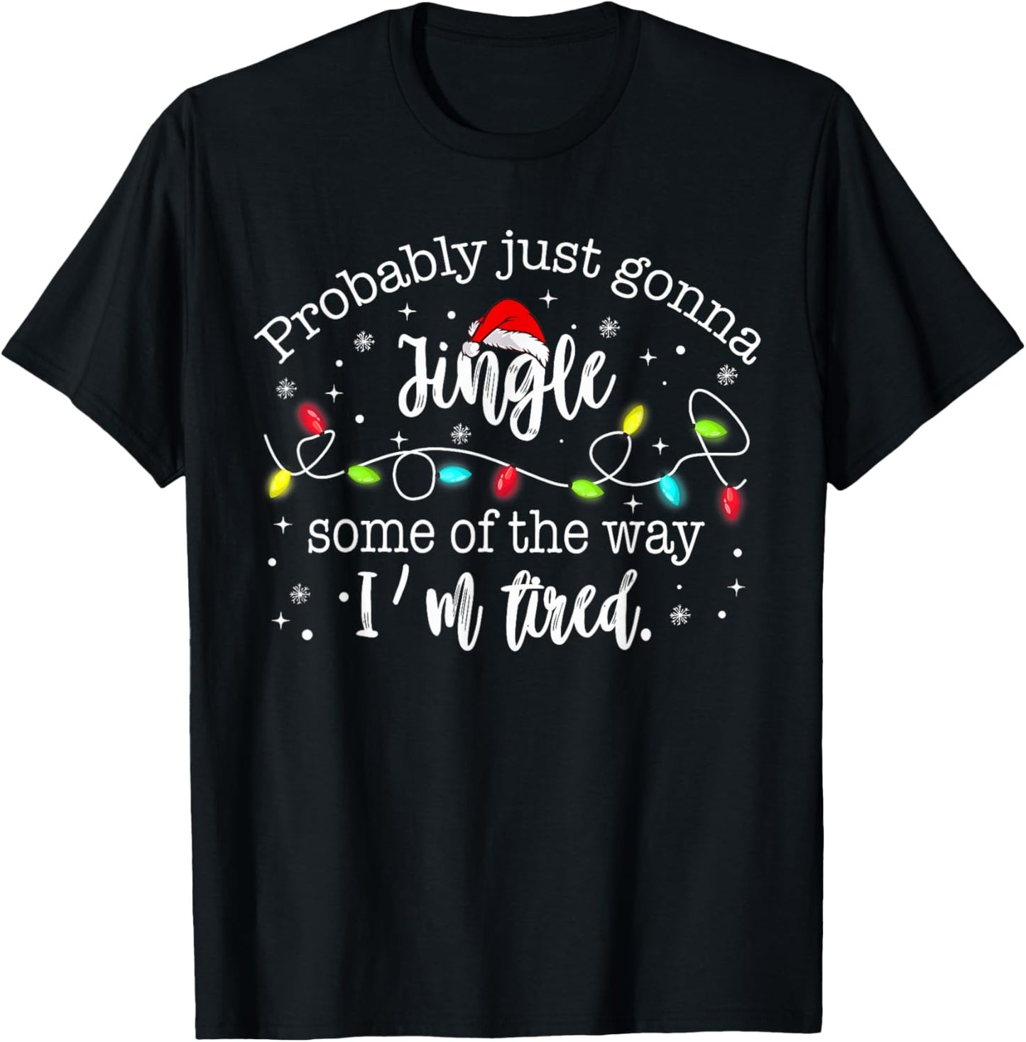 Christmas Lights Probably Just Gonna Jingle Some of The Way T-Shirt - T-Shirt | Black