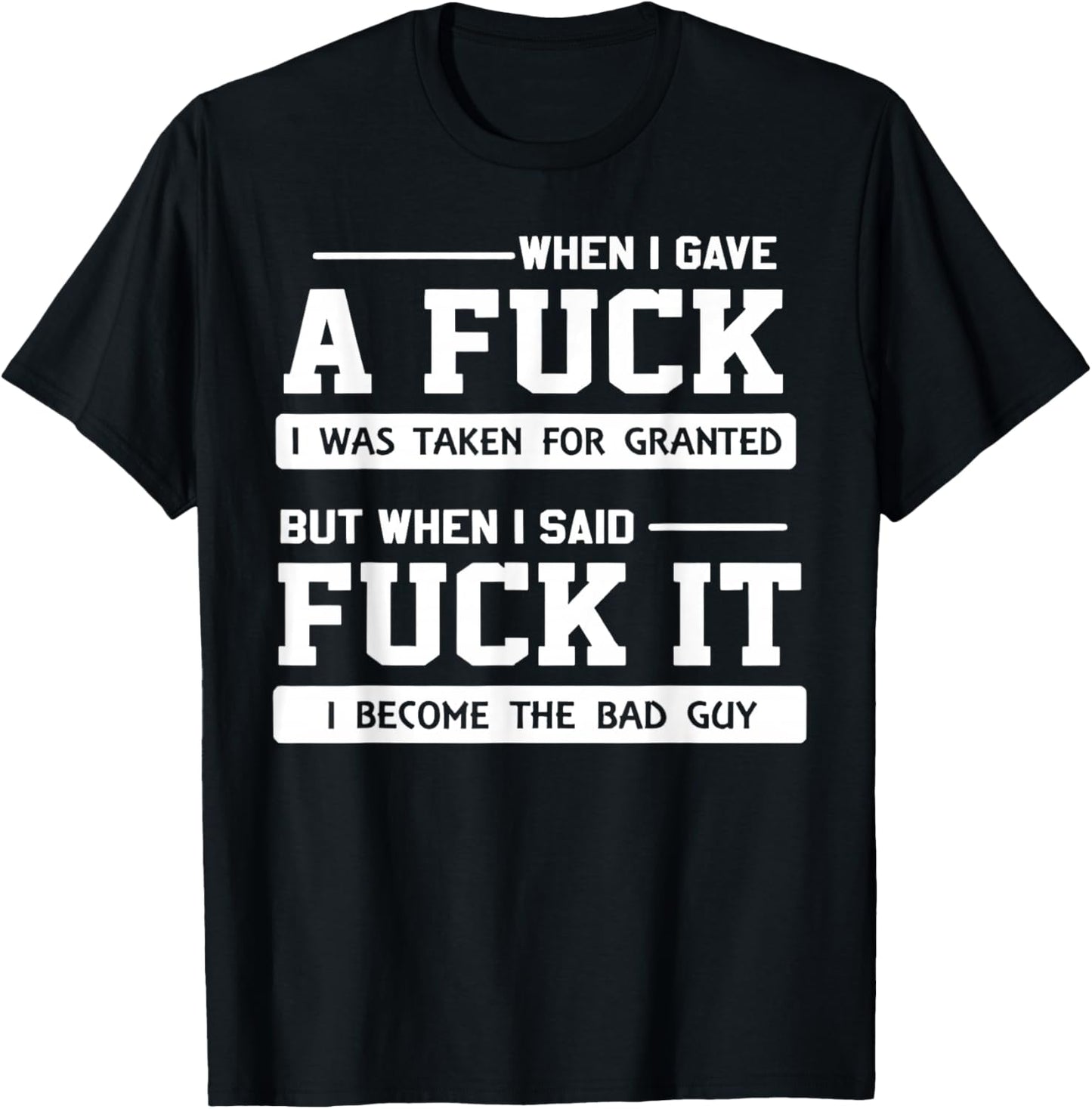 When I Gave A Fuck I was Taken for Granted But When I Said T-Shirt - T-Shirt | Black