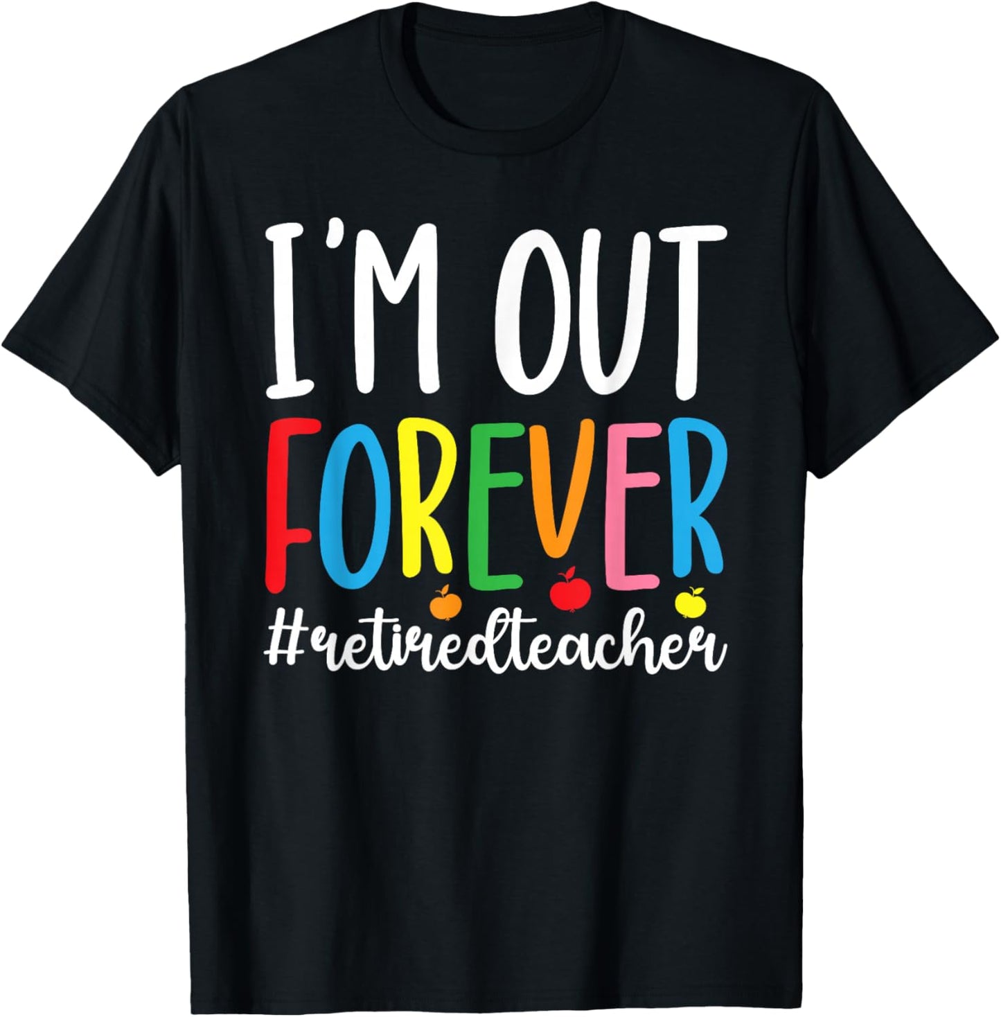 I'm Out Retired Teacher Retirement Retired School Teacher T-Shirt - T-Shirt | Black