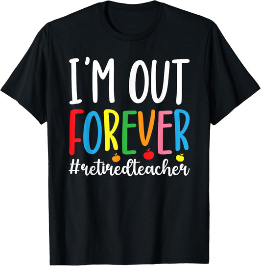 I'm Out Retired Teacher Retirement Retired School Teacher T-Shirt - T-Shirt | Black