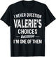 I Never Question Valerie’s Choices Valerie Personalized Name T-Shirt - T-Shirt | Black