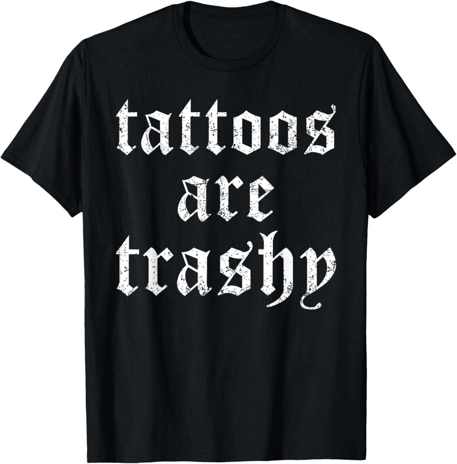 Tattoos are Trashy Funny Sarcasm Joke Tattoo Meme T-Shirt - T-Shirt | Black