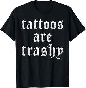 Tattoos are Trashy Funny Sarcasm Joke Tattoo Meme T-Shirt - T-Shirt | Black