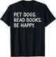 Pet Dogs Read Books Be Happy Funny Bookish Dog Lover T-Shirt - T-Shirt | Black