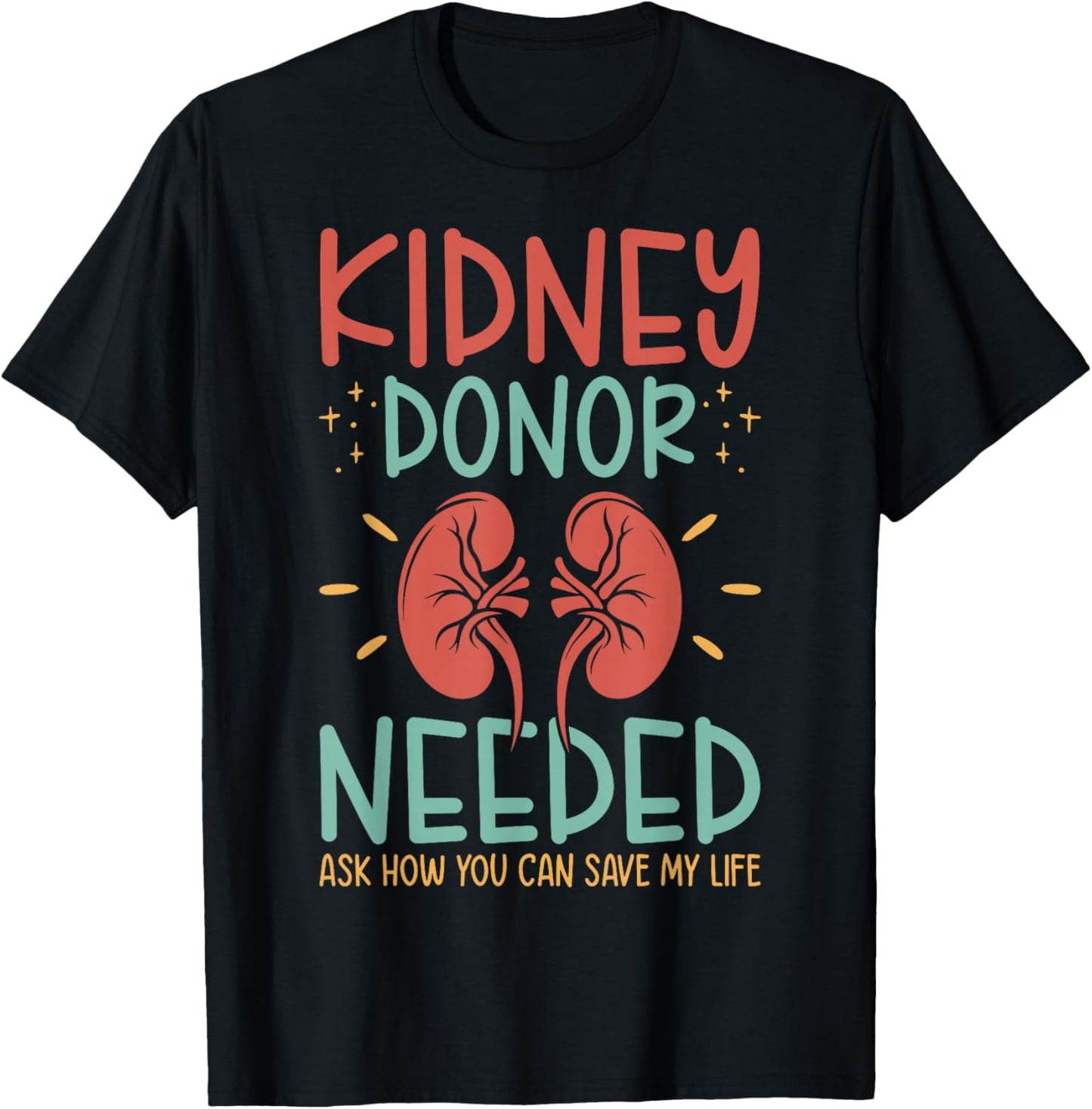 Kidney Donor Needed Kidney - Kidney Disease Awareness T-Shirt - T-Shirt | Black