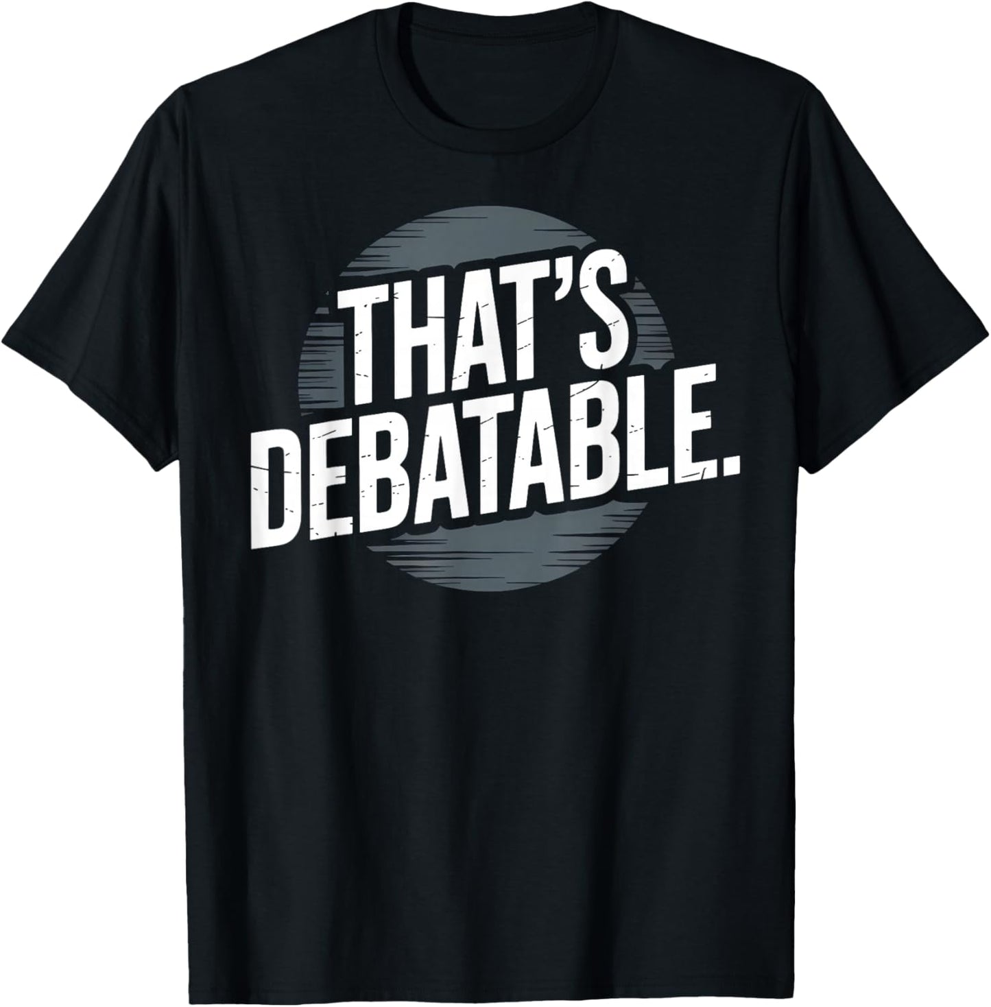 Funny Debate Team That's Debatable T-Shirt - T-Shirt | Black