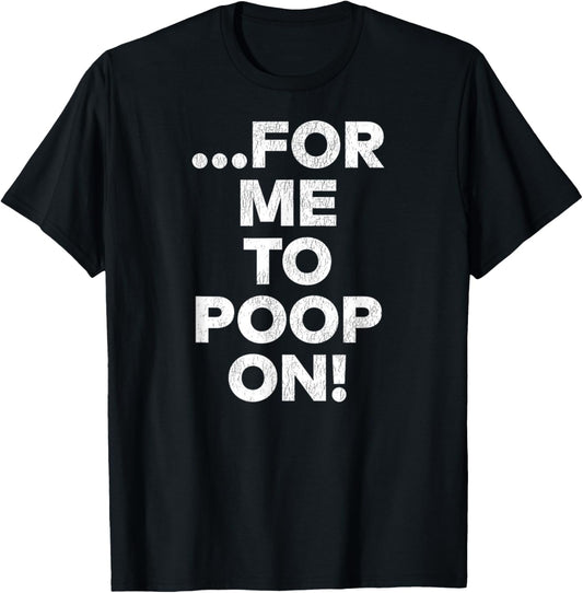 The Insult Funny Retro Comic Dog for Me to Poop On Triumph T-Shirt - T-Shirt | Black