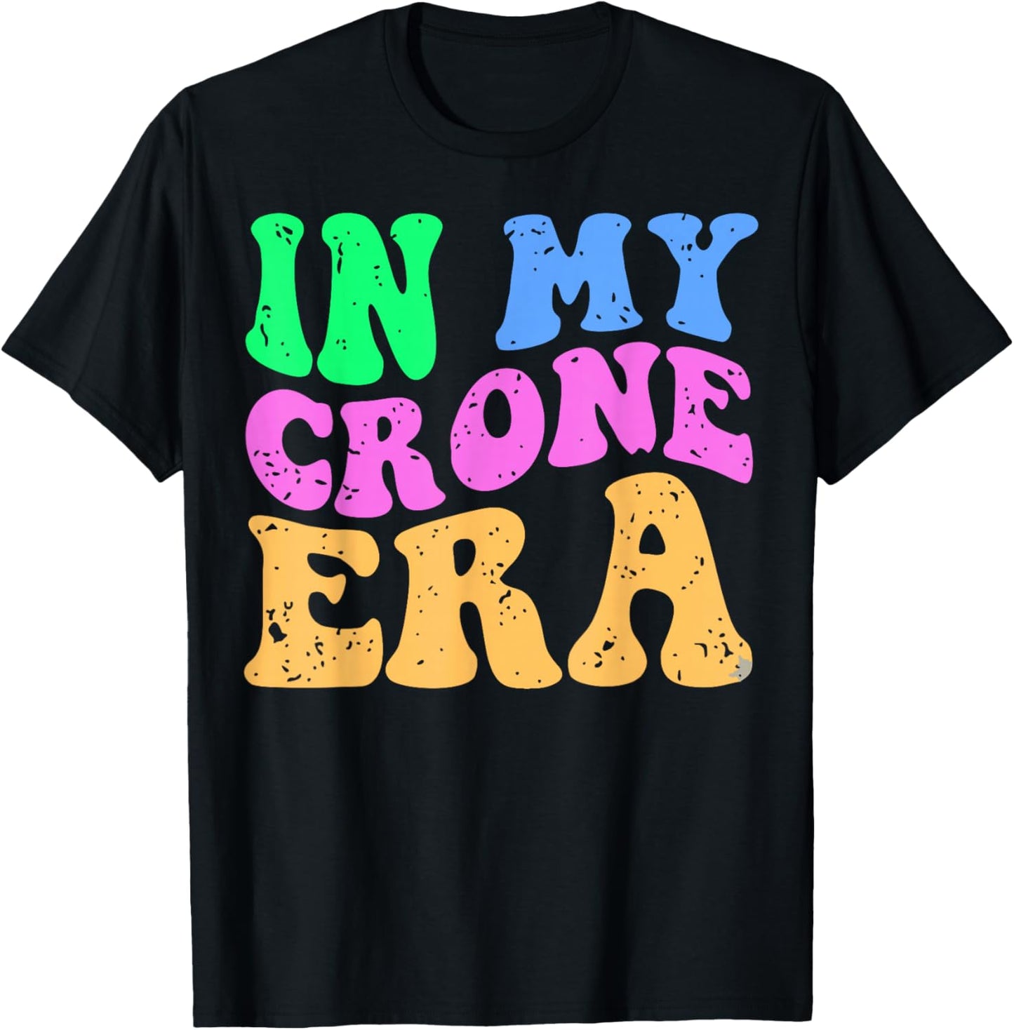 Funny Menopause Midlife 40th 50th Birthday in My Crone Era T-Shirt - T-Shirt | Black