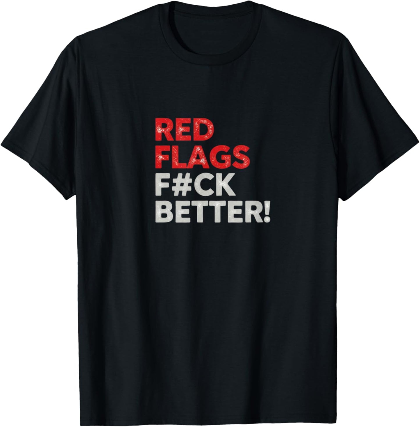 Red Flags Fuck Better Valentine's Day Dating Humor T-Shirt - T-Shirt | Black