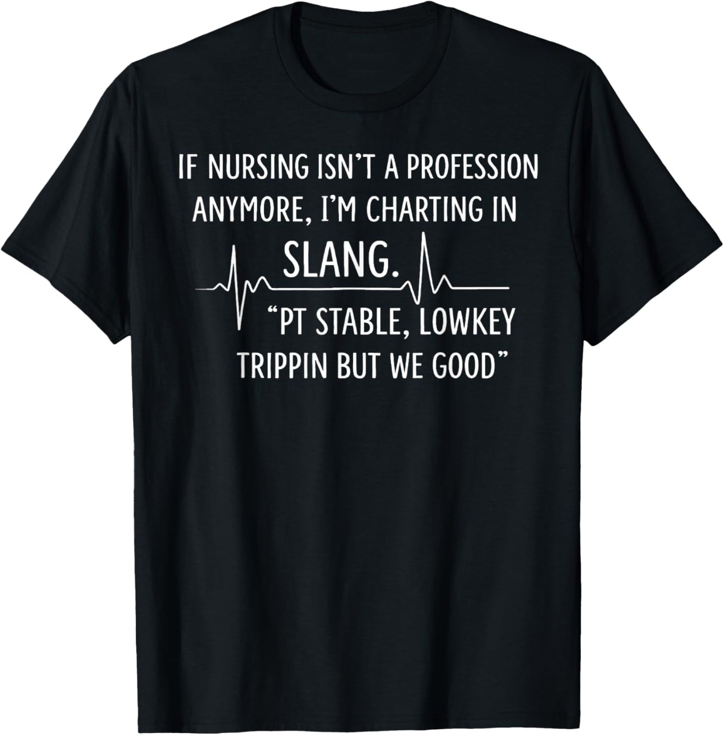 If Nursing Isn't A Profession Anymore I'm Charting in Slang T-Shirt - T-Shirt | Black