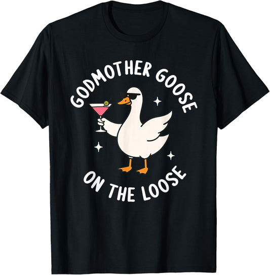 Godmother Goose On The Loose Funny Godmom Goose Birthday T-Shirt - T-Shirt | Black
