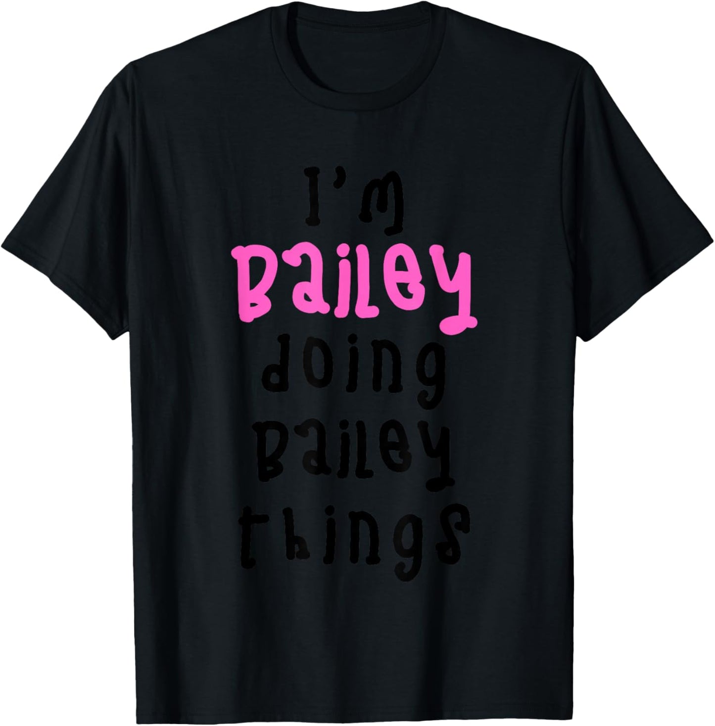 I'm Bailey Doing Bailey Things. Cute Personalized Slogan for T-Shirt - T-Shirt | Black
