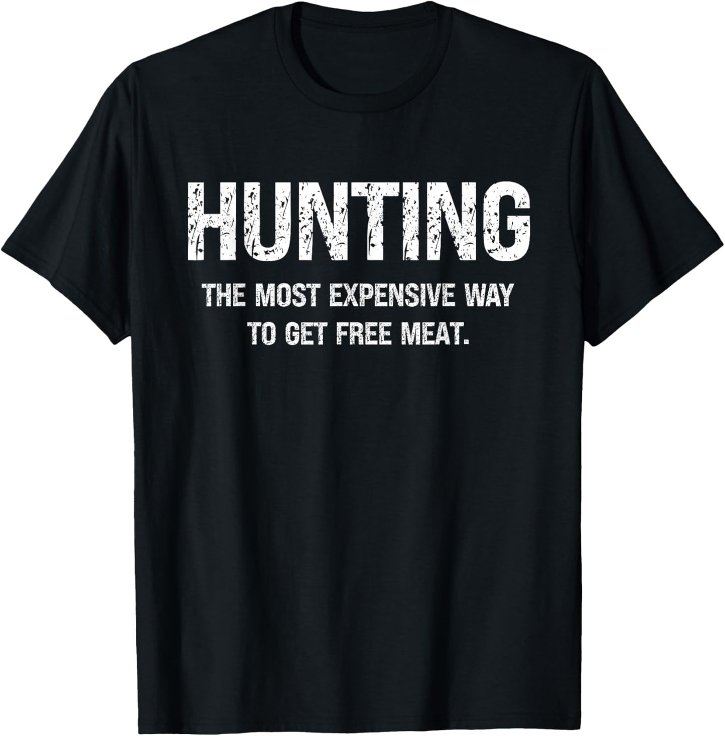 Hunting The Most Expensive Way to Get Free Meat T-Shirt - T-Shirt | Black