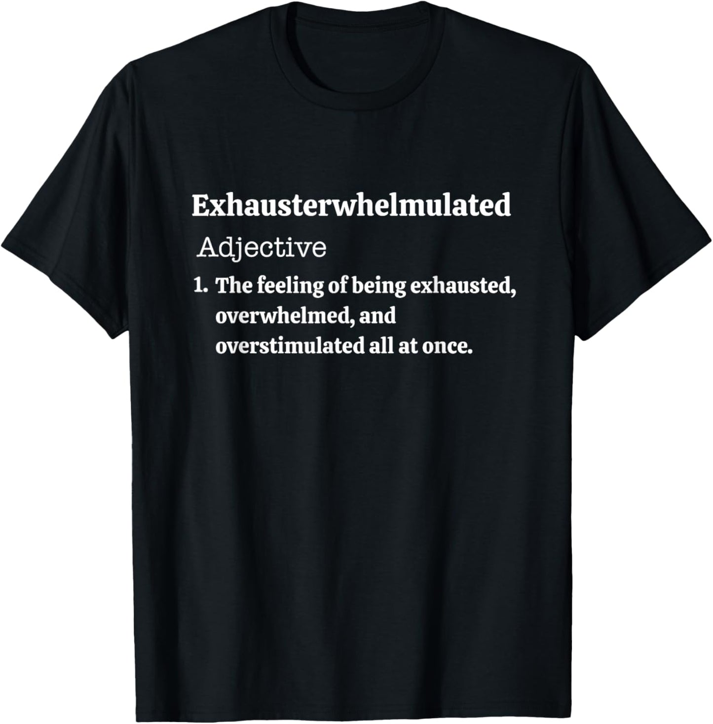 Exhausterwhelmulated Feeling of Being Exhaust Overwhelmed T-Shirt - T-Shirt | Black