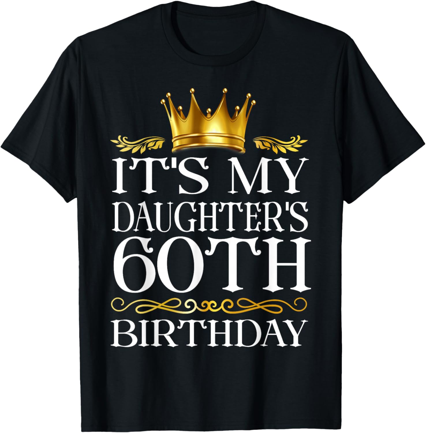It's My Daughter's 60th Birthday Happy Birthday 60 Years Old T-Shirt - T-Shirt | Black