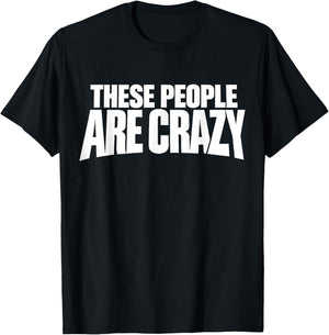 These People are Crazy. I'm Telling You, They're Crazy T-Shirt - T-Shirt | Black