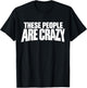 These People are Crazy. I'm Telling You, They're Crazy T-Shirt - T-Shirt | Black