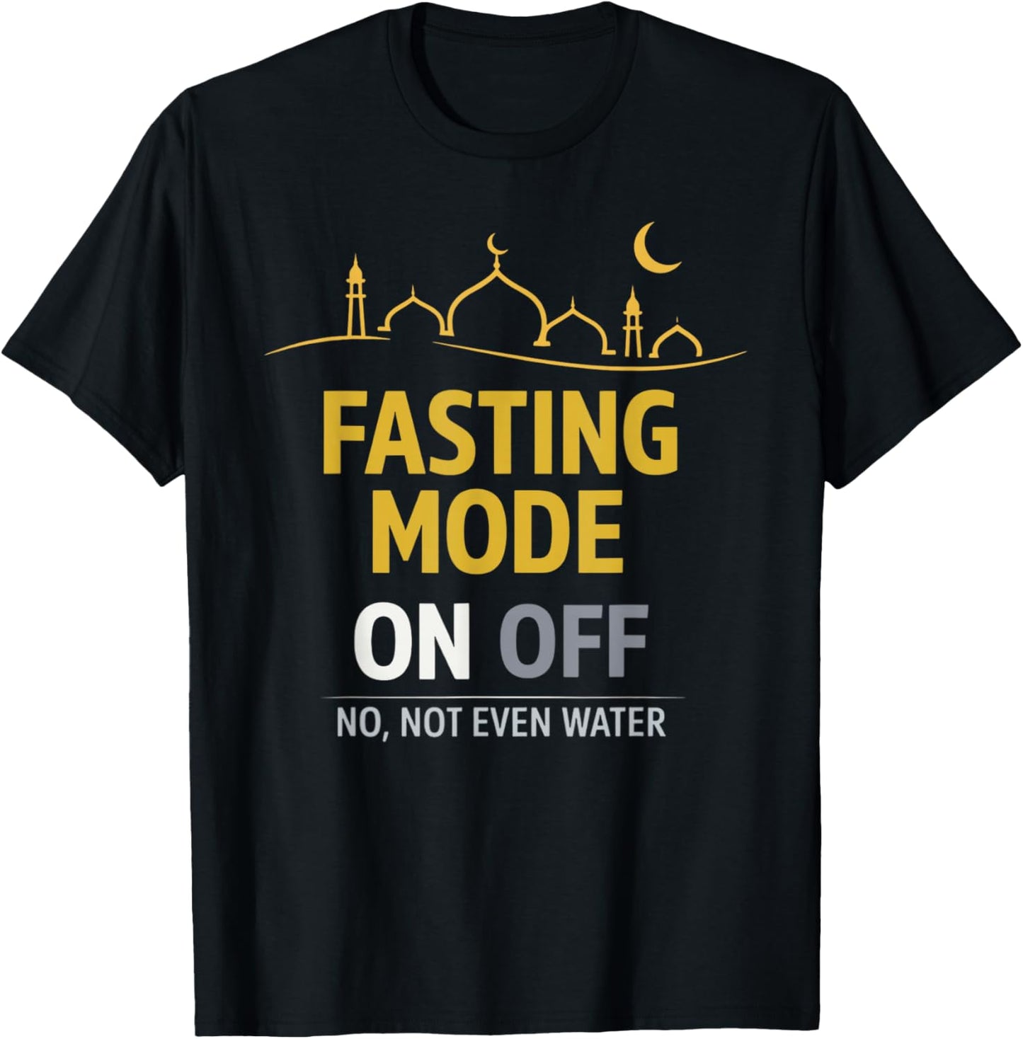 Happy Ramadan Kareem Fasting Mode On, No Not Even Water T-Shirt - T-Shirt | Black