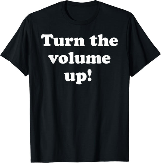 Turn The Volume Up T-Shirt - T-Shirt | Black