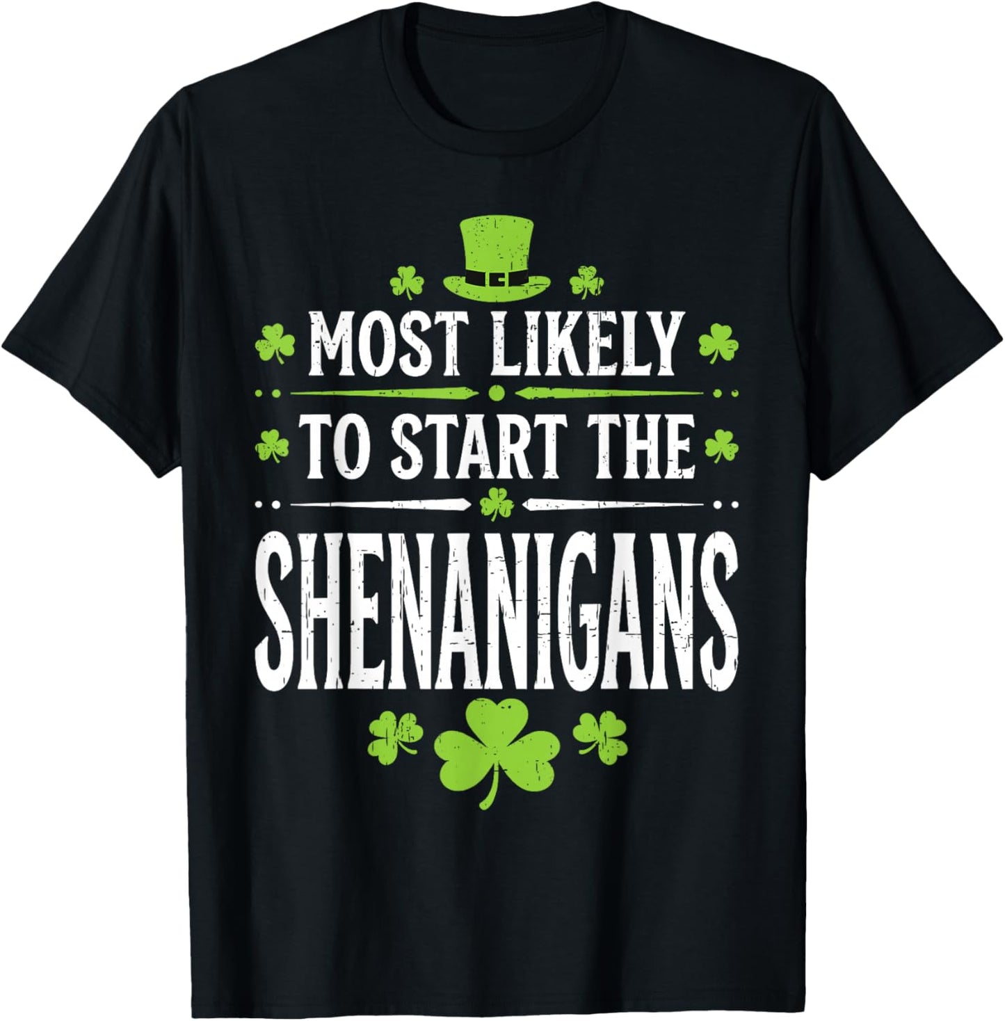 Most Likely to Start The Shenanigan Funny St Patrick's Day T-Shirt - T-Shirt | Black