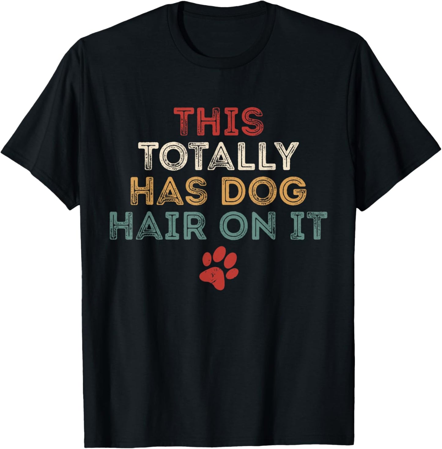 This Totally Has Dog Hair On It Funny Dog Lovers Dog Quote T-Shirt - T-Shirt | Black