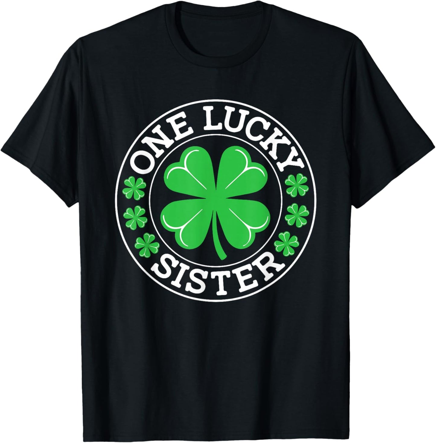 One Lucky Sister Funny St Patrick's Day Shamrocks T-Shirt - T-Shirt | Black