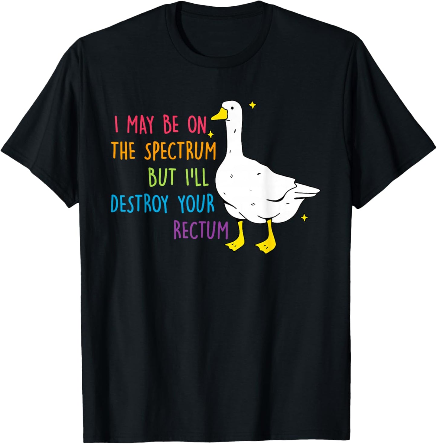 I May Be On Spectrum The But I'll Destroy Yours Rectum T-Shirt - T-Shirt | Black