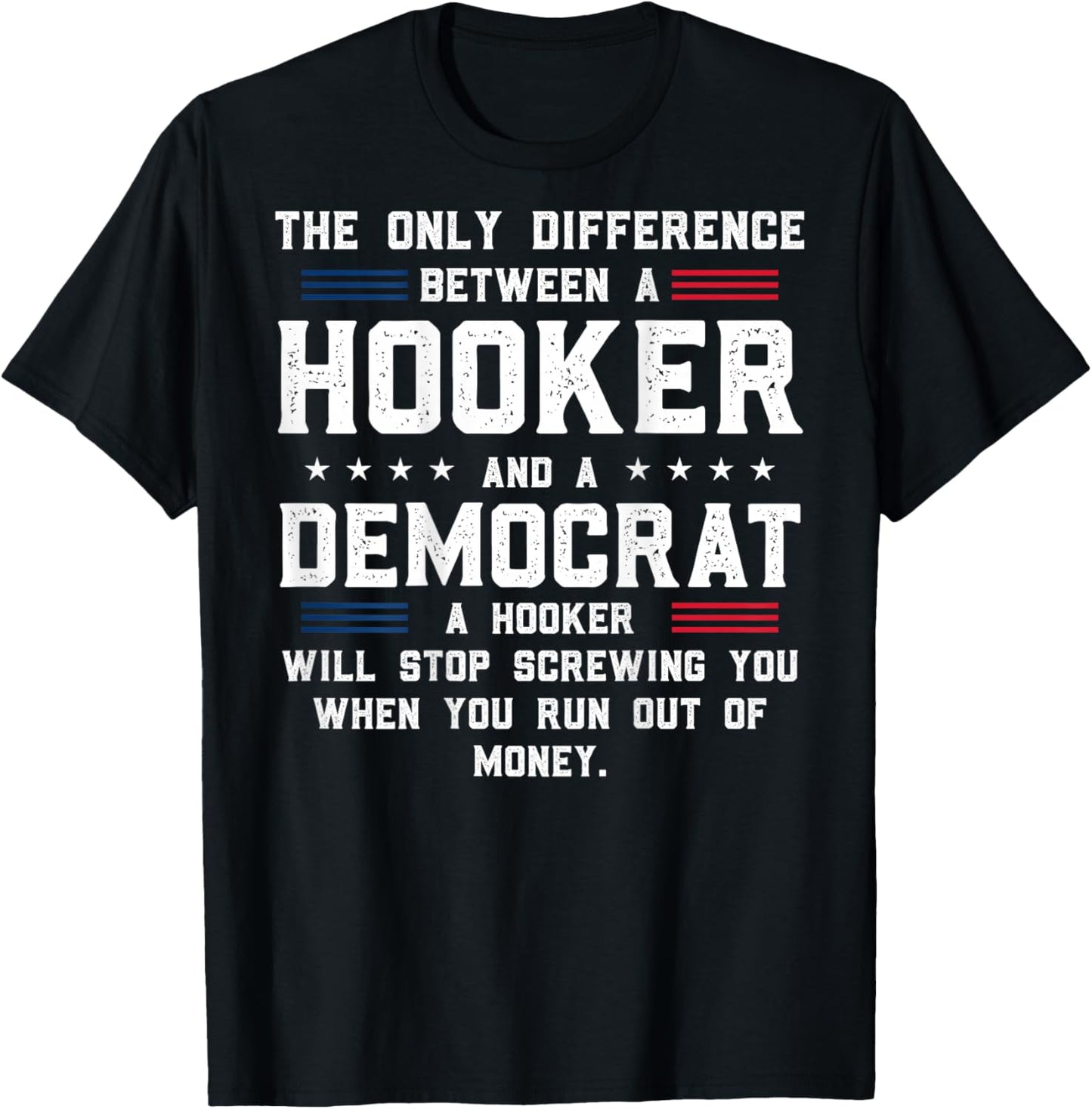 ON Back The Only Difference Between A Hooker and A Democrat T-Shirt - T-Shirt | Black