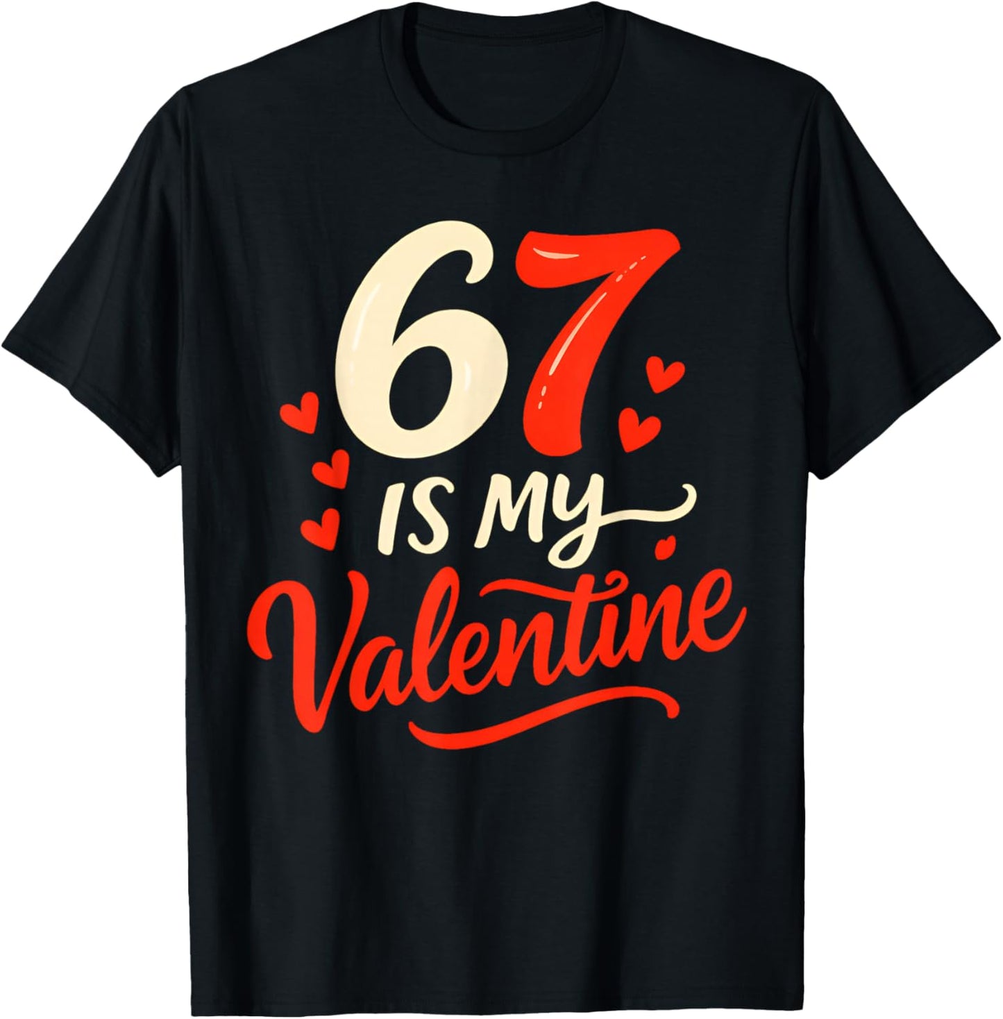 Funny Six Seven is My Valentine 6 7 T-Shirt - T-Shirt | Black