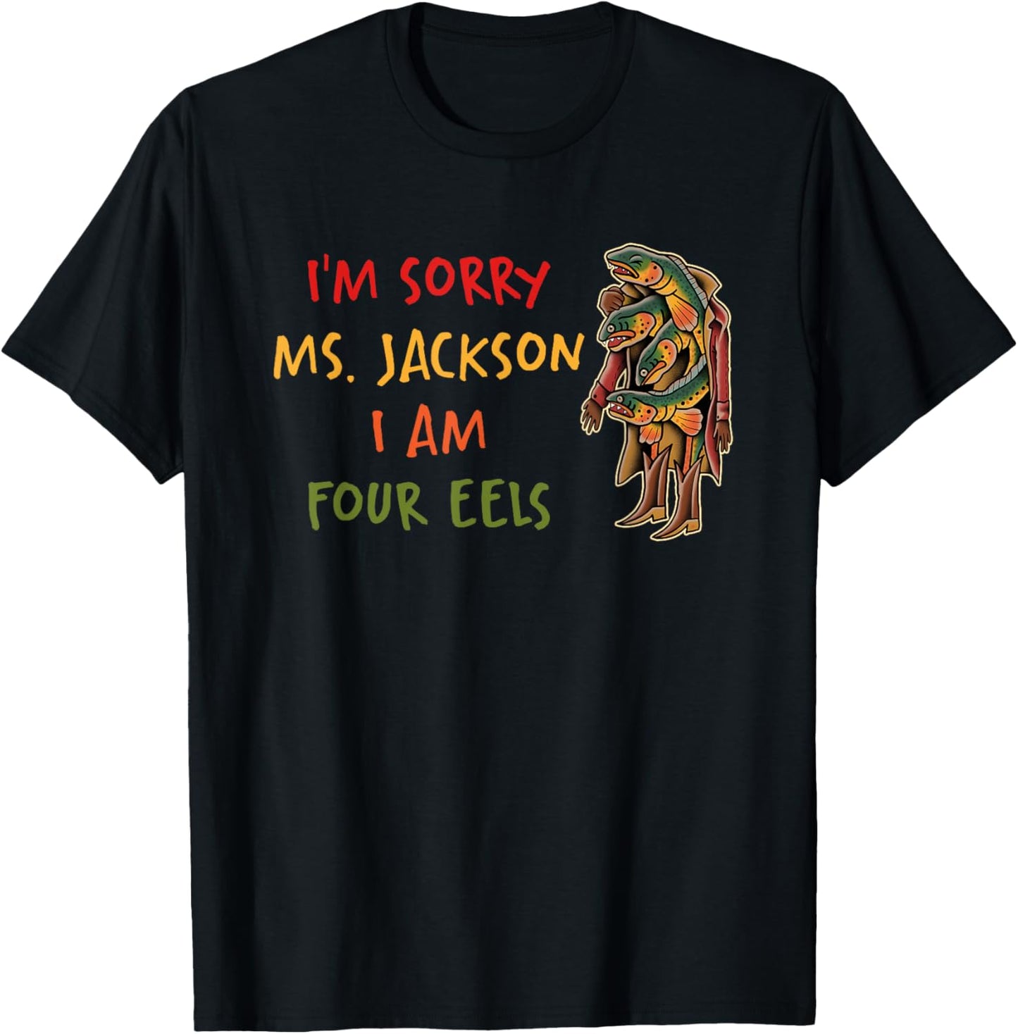 Im Sorry Ms Jackson I Am Four Eels T-Shirt - T-Shirt | Black