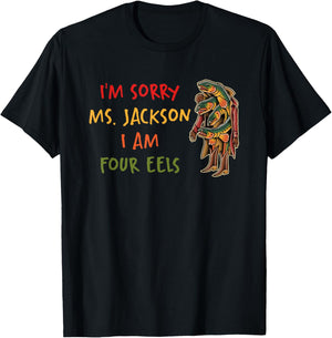 Im Sorry Ms Jackson I Am Four Eels T-Shirt - T-Shirt | Black