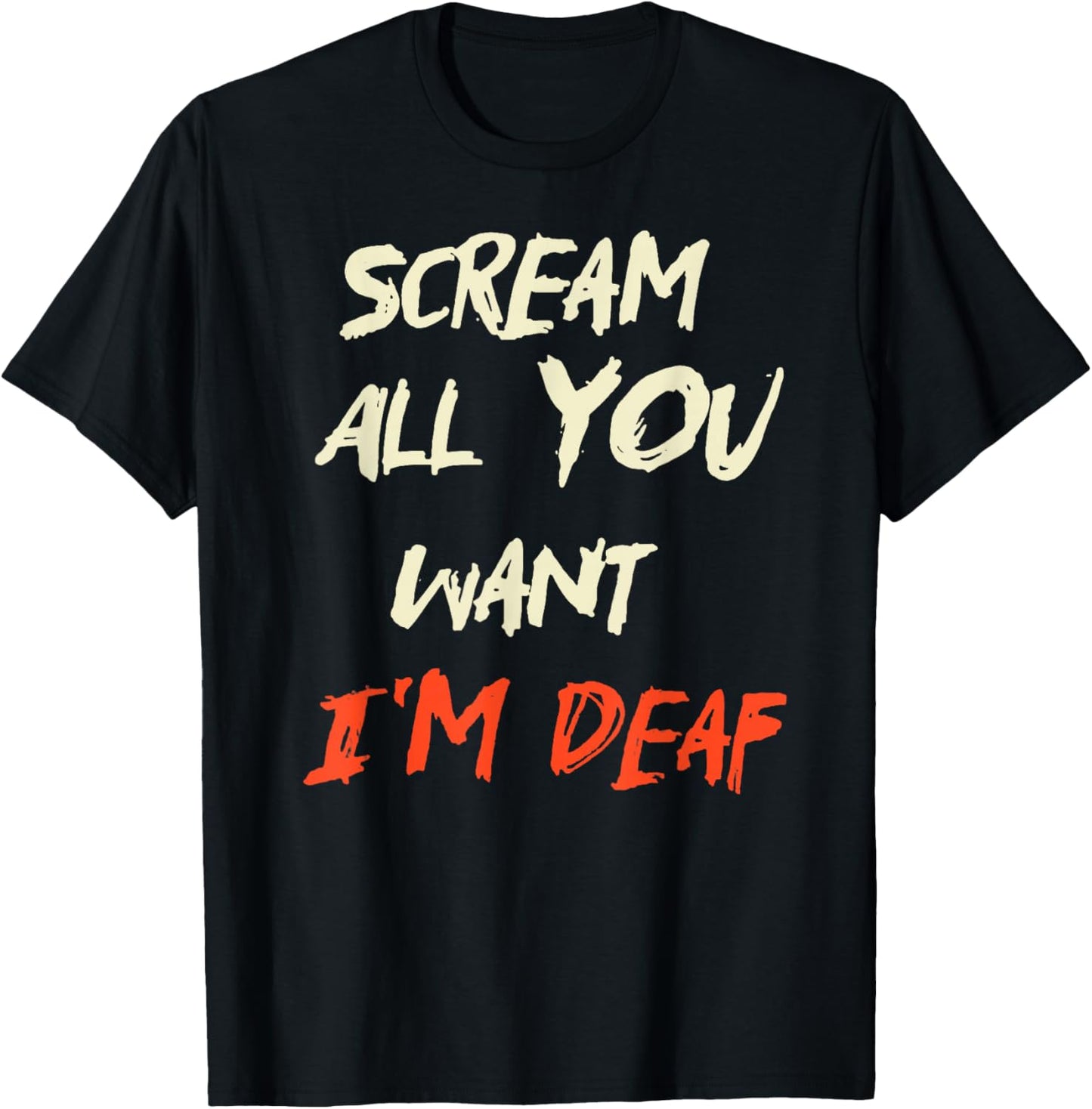 Scream All You Want I'm Deaf T-Shirt - T-Shirt | Black